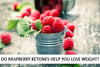 Do Raspberry Ketones Help You Lose Weight? 