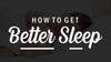 How to get better sleep | Sleeping Tips & Tricks