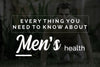 Let's talk about everything you should know about men's health - Tips For Healthy Living
